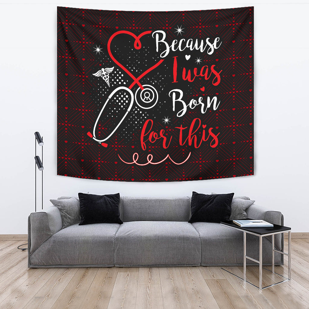 Nurses Because I Was Born Wall Tapestry
