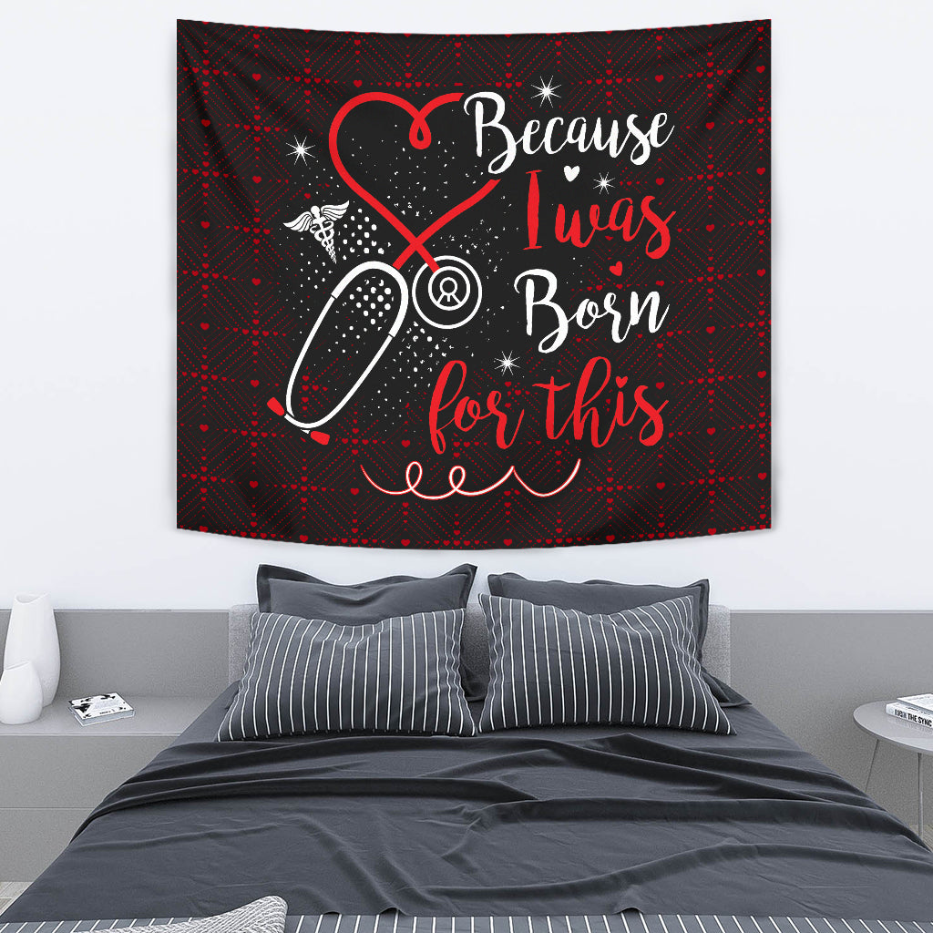 Nurses Because I Was Born Wall Tapestry