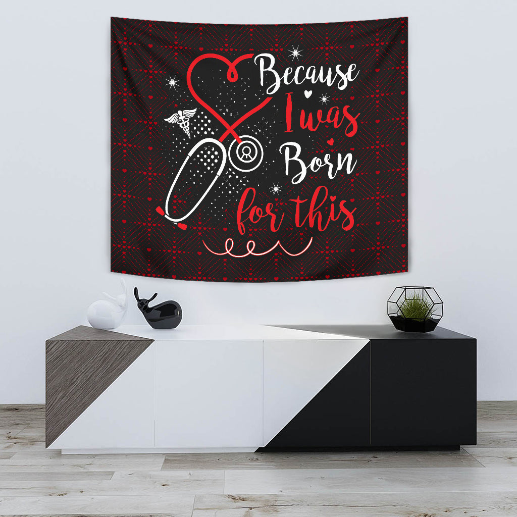 Nurses Because I Was Born Wall Tapestry